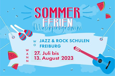 Sommerferien Musikprogramm der Jazz & Rock Schulen Freiburg